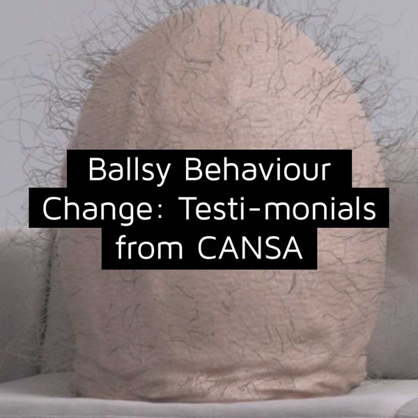 Ballsy Behaviour Change: Testi-monials from CANSA