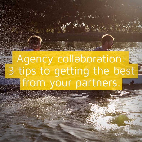 Agency Collaboration: 3 Tips To Getting The Best From Your Partners