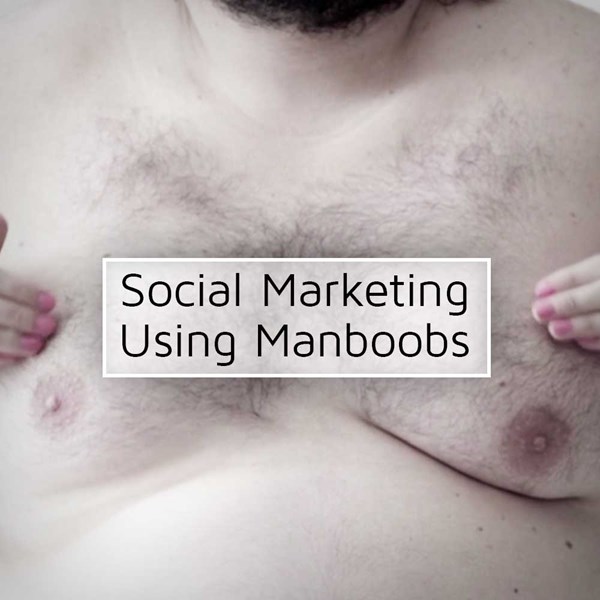 Social Marketing using Manboobs